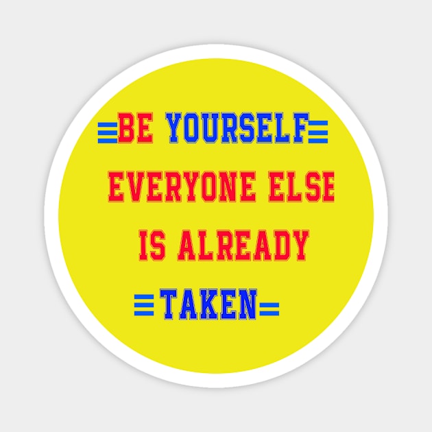 Be yourself; everyone else is already taken' Magnet by Sam art